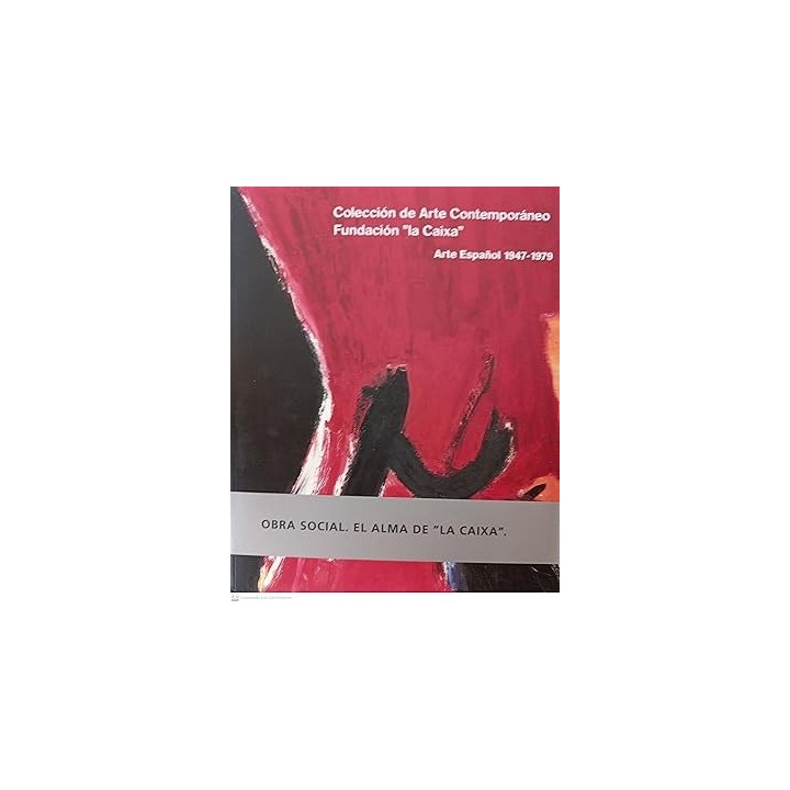 Coleccion De Arte Contemporaneo. Fundacion La Caixa, Arte Español 1947-1979 (Catalogo Exposicion)
